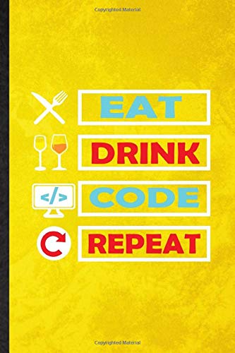 Eat Drink Code Repeat: Lined Notebook For Coder Programmer Engineer. Novelty Ruled Journal For Computer Scientist. Unique Student Teacher Blank Composition Planner Great For Home School Office Writing