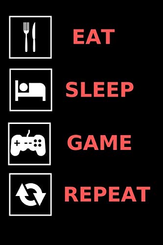 Eat, Sleep, Game, Repeat: Fun Notebook Gift for Birthday / Christmas / Coworker / Gamer / Dad