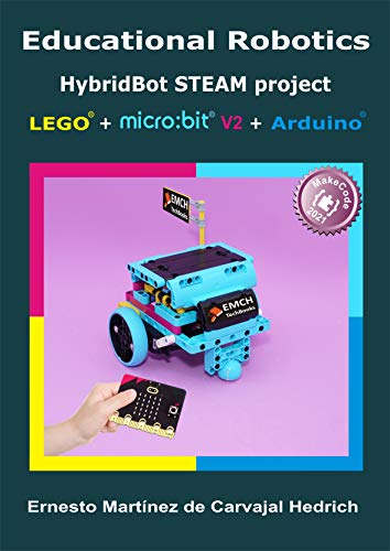 Educational Robotics HybridBot STEAM Project – LEGO © + micro:bit © + Arduino © (English Edition)