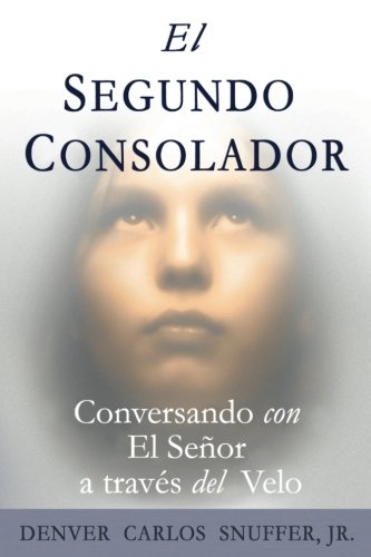El Segundo Consolador: Conversando con El Senor a traves del Velo