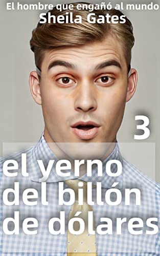 El yerno del billón de dólares Volumen 3(Spanish Edition): Un falso matrimonio multimillonario