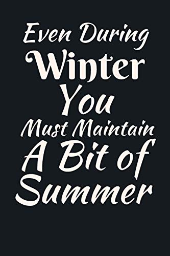 Even During Winter You Must Maintain A Bit Of Summer: Summer Journal - Lined Pages- For The Fun Loving Person Who Craves For Summer Activities - ... Kids, Teachers, Best Friends -  125 Pages