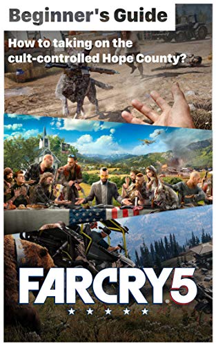 Far Cry 5 - Things should know before play: How to taking on the cult-controlled Hope County? (English Edition)