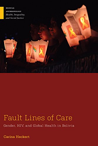 Fault Lines of Care: Gender, HIV, and Global Health in Bolivia (Medical Anthropology) (English Edition)