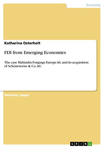 FDI from Emerging Economies: The case Mahindra Forgings Europe AG and its acquisition of Schöneweiss & Co. AG (English Edition)