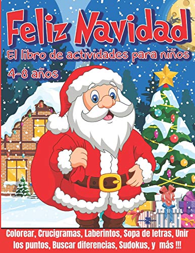 FELIZ NAVIDAD El libro de actividades para niños: Libro de juegos 4-8 años - Libro de Colorear Navidad, Laberintos para niños, Crucigramas, Sopa de ... Sudoku para niños, y más ! + EXTRA PAGINAS