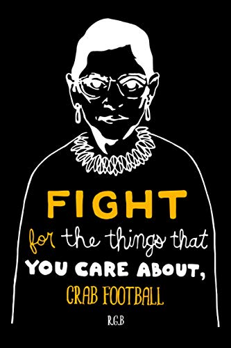 Fight for the Things That You Care About Crab football RBG: Notebook Lined Pages, 6.9 inches,120 Pages, White Paper Journal , notepad RBG Lover
