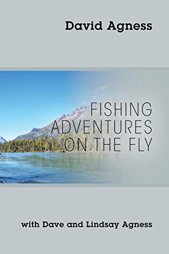 Fishing Adventures on the Fly with Dave and Lindsay Agness (English Edition)