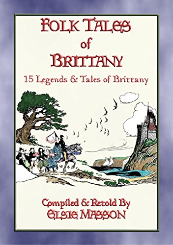 FOLK TALES OF BRITTANY - 15 illustrated children's stories: 15 Illustrated French Folk and Fairy Tales (English Edition)