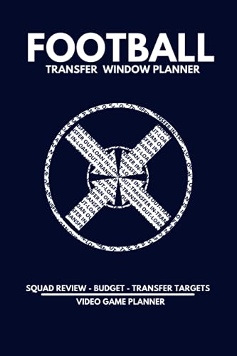 Football Transfer Window Planner - Video Game Planner: Plan your Transfer Window, Review your Squad, Decide who Goes, who Stays and Identify Targets to Improve your Team.