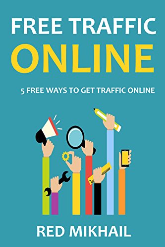 FREE TRAFFIC ONLINE: 5 FREE WAYS TO GET TRAFFIC ONLINE - Updated for 2015 - Google and more - With References (English Edition)