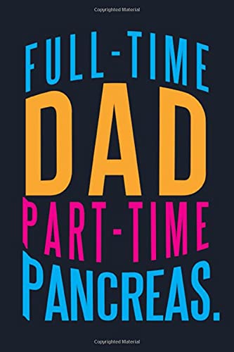 Full-Time Dad Part-Time Pancreas: Log book for diabetics. Used as a journal for daily and weekly tracking of your blood sugar and keeping a record. ... day gift for a diabetic. Gifts for dads.