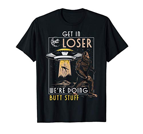 Funny Bigfoot Yeti Alien UFO Abduction Get In Loser Camiseta