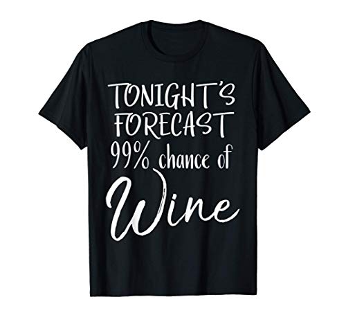 Funny Wine Lover Gift Tonight's Forecast 99% Chance of Wine Camiseta