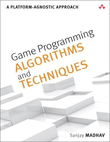 Game Programming Algorithms and Techniques: A Platform-Agnostic Approach (Game Design)
