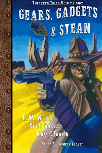Gears, Gadgets, & Steam: Volume 1 (Tinkered Tales)