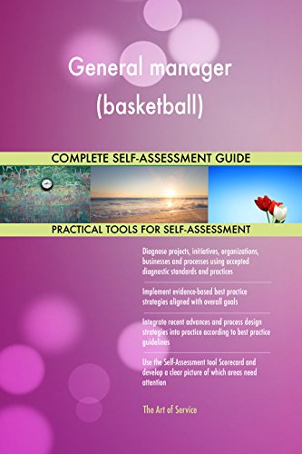 General manager (basketball) All-Inclusive Self-Assessment - More than 720 Success Criteria, Instant Visual Insights, Comprehensive Spreadsheet Dashboard, Auto-Prioritized for Quick Results