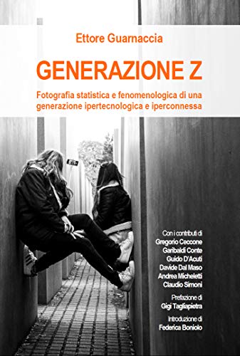Generazione Z: Fotografia statistica e fenomenologica di una generazione ipertecnologica e iperconnessa (Italian Edition)