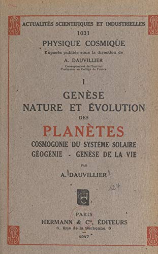 Genèse, nature et évolution des planètes : cosmogonie du système solaire, géogénie, genèse de la vie (1) (French Edition)