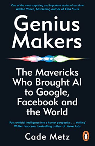 Genius Makers: The Mavericks Who Brought A.I. to Google, Facebook, and the World (English Edition)