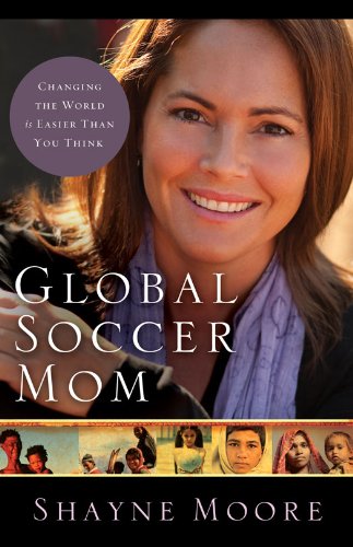Global Soccer Mom: Changing the World Is Easier Than You Think (English Edition)