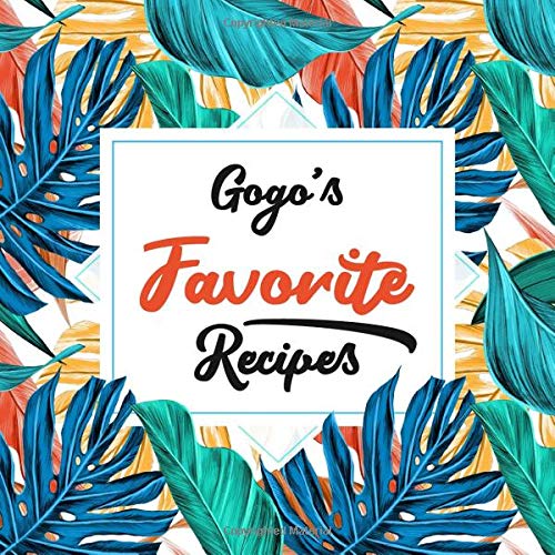 Gogo's Favorite Recipes: Blank Cookbook - Make Her Smile With This Cute Personalized Empty Recipe Book With 120 Recipe Pages - Gogo Gift for Birthday, ... Christmas, or Other Holidays  - Floral Cover