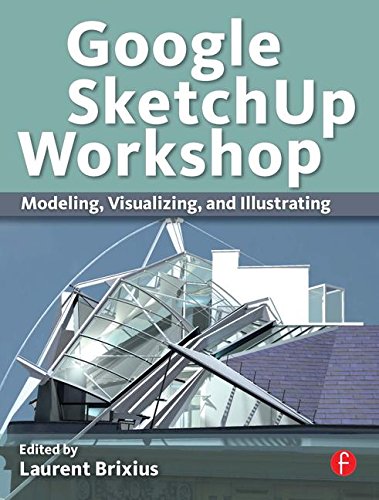 Google SketchUp Workshop: Modeling, Visualizing, and Illustrating