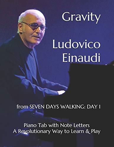 Gravity Ludovico Einaudi: from SEVEN DAYS WALKING: DAY 1 Piano Tab with Note Letters A Revolutionary Way to Learn & Play
