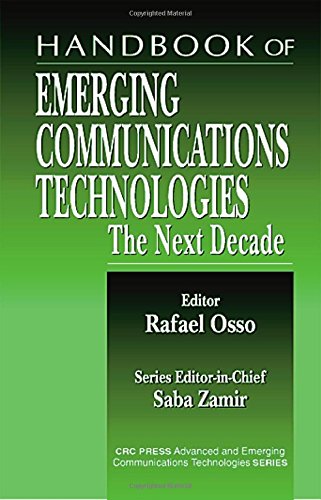 Handbook of Emerging Communications Technologies: The Next Decade (Advanced & Emerging Communications Technologies)