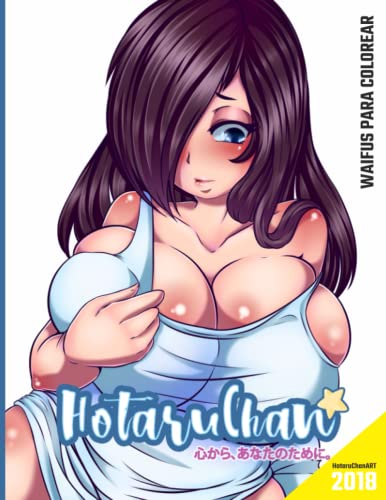 HotaruChanART Libro Para Colorear Waifus Colección 2018: Ahora tú eres el artista (Waifus Para Colorear)