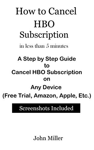 How to Cancel HBO Subscription in less than 5 minutes: A Step by Step Guide to Cancel HBO Subscription on Any Device (Free Trial, Amazon, Apple, Etc.) Screenshots Included (English Edition)