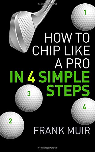 How to Chip Like a Pro in 4 Simple Steps: Volume 1 (Play Better Golf)