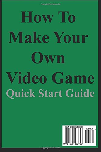 How To Make Your Own Video Game: Quick Start Guide