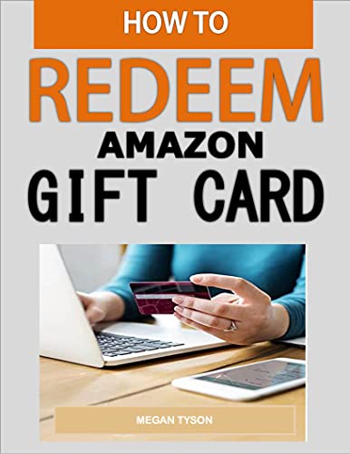 HOW TO REDEEM AMAZON GIFT CARD : A Step By Step Guide To Learn and Master Everything About Adding, Redeeming and Reloading Amazon Gift Card (English Edition)