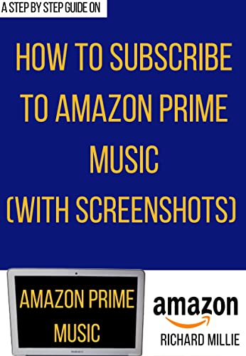 How to sign up for Amazon Prime music membership subscription: The step-by-step guide with clear screenshots that will show you how to stream unlimited ... Guides and Techniques) (English Edition)
