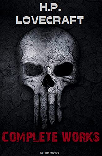 H.P. Lovecraft: The Complete Works: The Call of Cthulhu, The Tomb, Polaris, Beyond the Wall of Sleep... (Bauer Classics) (All Time Best Writers Book 2) (English Edition)