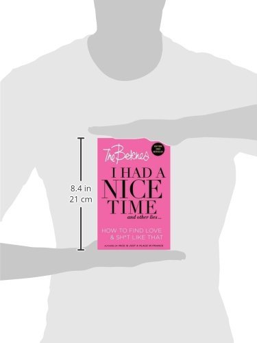 I Had A Nice Time And Other Lies...: How to find love & sh*t like that