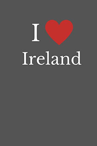 I Love Ireland: Small / Medium Lined A5 Notebook (6" x 9") Travelling Present, Alternative Gift to a Card, Journal Notepad to Write In Inspirational ... Coworker, Boyfriend, Girlfriend Wife Husaband
