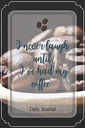 I never laugh until I’ve had my coffee.-Blank Lined Notebook-Funny Quote Journal-6"x9"/120 pages: Coffee Lovers Funny Appreciation Journal-Retirement ... ds,wives,mothers,husbands,dads,employees,boss