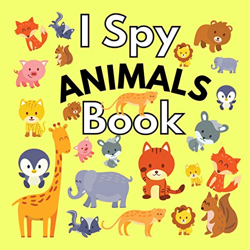 I Spy Animals Book : A Fun Activities of Picture Riddles for Kids The Super Guessing Game for Preschoolers (English Edition)