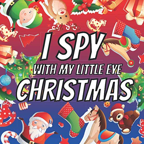 I Spy With My Little Eye Christmas: Interactive Fun Guessing Game For Kids Ages 2-5 | Learning Activity Book For Toddler And Preschool | Winter ... Elf, Snowman And More! (Christmas Games)