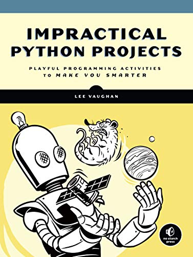 Impractical Python Projects: Playful Programming Activities to Make You Smarter (English Edition)
