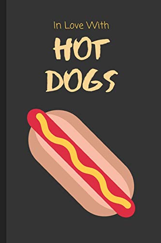 In Love With Hot Dogs: Funny Notebook / Lined Journal Gift Idea for Kids & Adults!