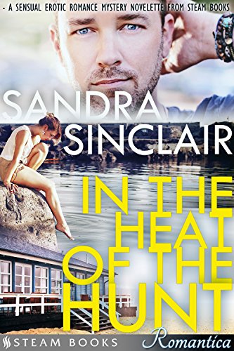 In the Heat of the Hunt - A Sensual Erotic Romance Mystery Novelette from Steam Books (Steam Books ROMANTICA Book 16) (English Edition)
