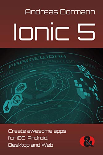 Ionic 5: Create awesome apps for iOS, Android, Desktop and Web (English Edition)