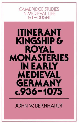 Itinerant Kingship And Royal Monasteries In Early Medieval Germany, C.9361075: 21 (Cambridge Studies in Medieval Life and Thought: Fourth Series, Series Number 21)