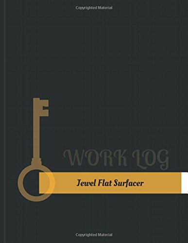 Jewel Flat Surfacer Work Log: Work Journal, Work Diary, Log - 131 pages, 8.5 x 11 inches (Key Work Logs/Work Log)