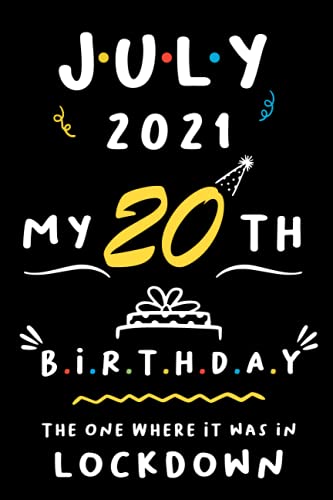 July 2021 I Turned 20 in Lockdown Happy 20th Birthday: Happy 20th Birthday 20Years Old Gift for boys & girls, Funny Card Alternative 2021, Journal 6x9 ... quarantined gift for boys girls born in July