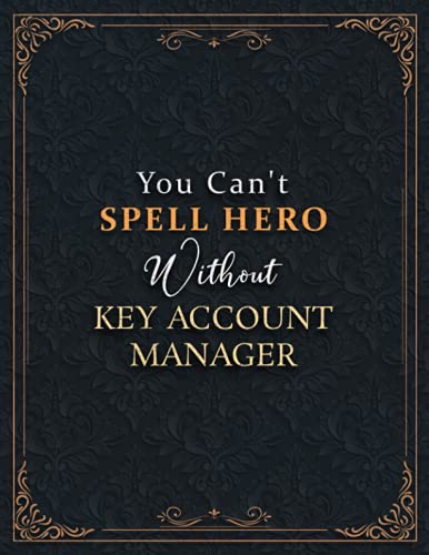 Key Account Manager Lined Notebook - You Can't Spell Hero Without Key Account Manager Job Title Working Cover Journal: Goal, Schedule, 120 Pages, ... 21.59 x 27.94 cm, A4, Hourly, 8.5 x 11 inch