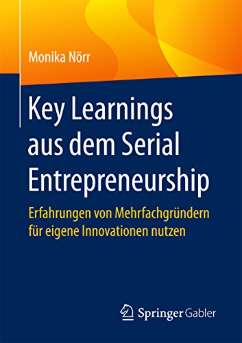 Key Learnings aus dem Serial Entrepreneurship: Erfahrungen von Mehrfachgründern für eigene Innovationen nutzen (German Edition)